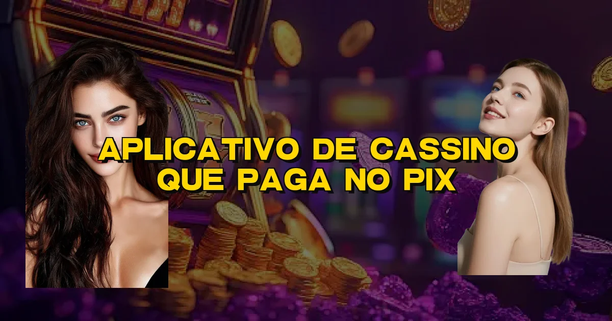Aplicativo De Cassino Que Paga No Pix Oficial