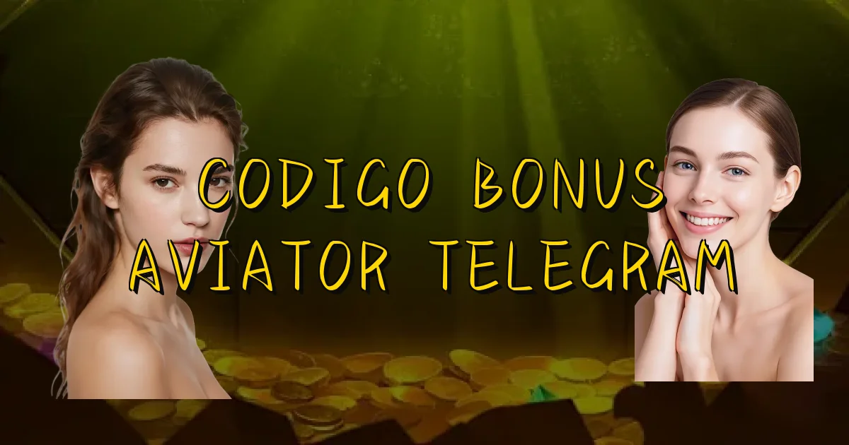 Codigo Bonus Aviator Telegram Oficial