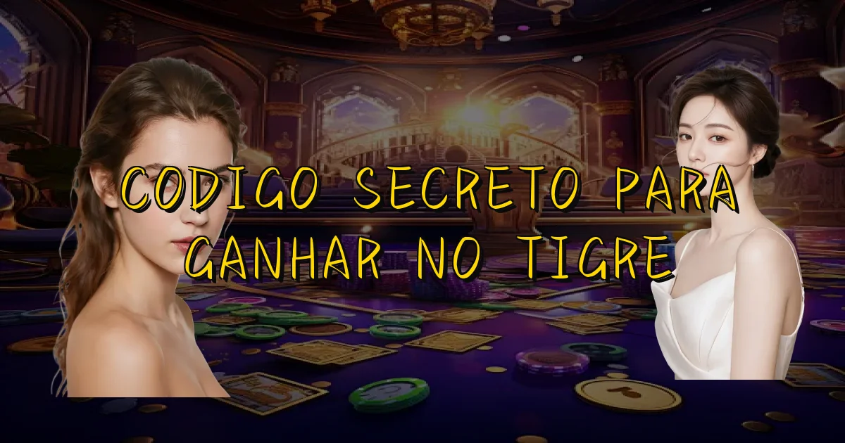Codigo Secreto Para Ganhar No Tigre Oficial