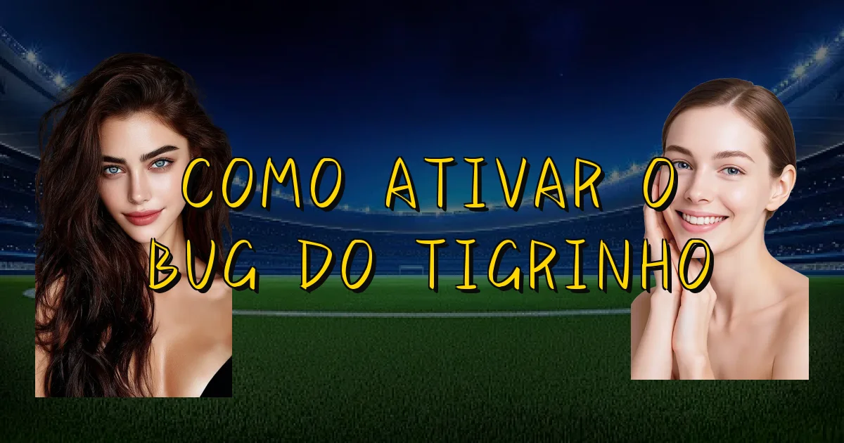 Como Ativar O Bug Do Tigrinho Oficial